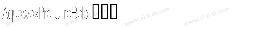 AquawaxPro UItraBold字体转换 AquawaxPro UItraBold字体转换